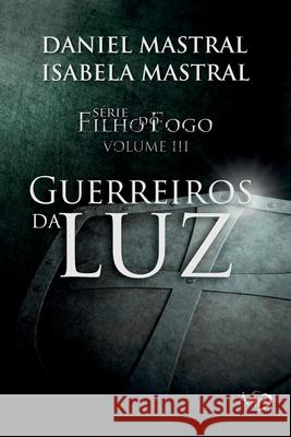 Guerreiros da Luz Eduardo Daniel Mastral 9788582162026 Novo Seculo Editora - książka