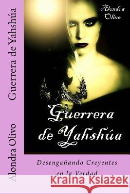 Guerrera de Yahshua Alondra Olivo 9781519417947 Createspace Independent Publishing Platform - książka