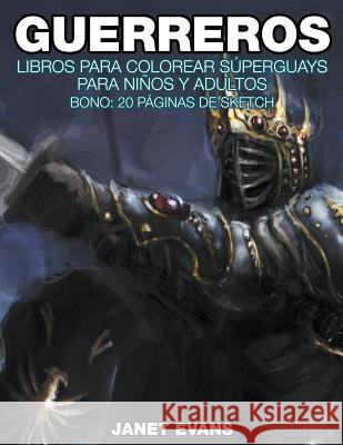 Guerreros: Libros Para Colorear Súperguays Para Niños y Adultos (Bono: 20 Páginas de Sketch) Janet Evans (University of Liverpool Hope UK) 9781635015836 Speedy Publishing LLC - książka