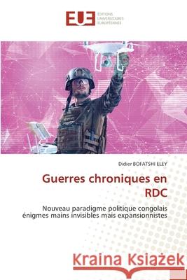Guerres chroniques en RDC BOFATSHI ELEY, Didier 9786209035319 Éditions universitaires européennes - książka
