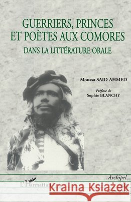 Guerriers Princes Et Po?tes Aux Comores: Dans la litt?rature orale Sophie Blanchy Daurel 9782738494757 Editions L'Harmattan - książka