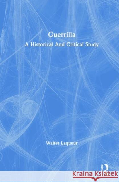 Guerrilla: A Historical and Critical Study Laqueur, Walter 9780367017033 Taylor and Francis - książka