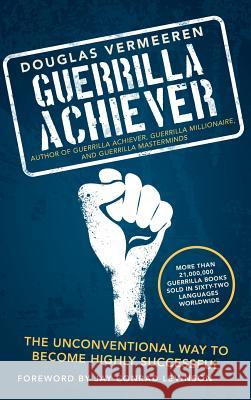 Guerrilla Achiever: The Unconventional Way to Become Highly Successful Vermeeren, Douglas 9781491729168 iUniverse.com - książka