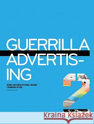 Guerrilla Advertising. Vol.2 : More Unconventional Brand Communication Gavin Lucas 9781856697477 Laurence King - książka