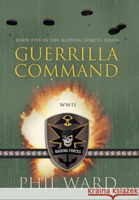 Guerrilla Command Phil Ward   9780989592284 Military Publishers, LLC - książka