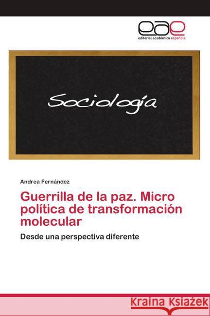 Guerrilla de la paz. Micro política de transformación molecular Fernández, Andrea 9786200021625 Editorial Académica Española - książka