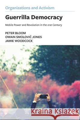 Guerrilla Democracy: Mobile Power and Revolution in the 21st Century Bloom, Peter 9781529205619 Bristol University Press - książka