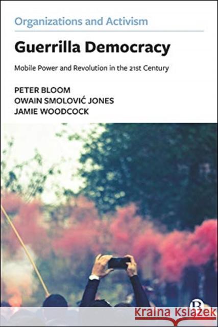 Guerrilla Democracy: Mobile Power and Revolution in the 21st Century Bloom, Peter 9781529205640 Bristol University Press - książka