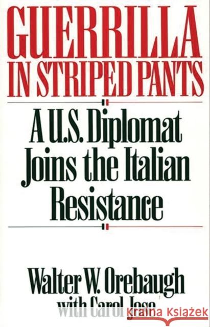 Guerrilla in Striped Pants: A U.S. Diplomat Joins the Italian Resistance Jose, Carol 9780275941499 Praeger Publishers - książka