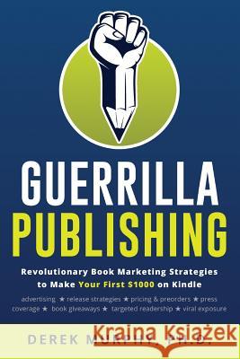 Guerrilla Publishing: Revolutionary Book Marketing Strategies Derek Murphy 9781542722414 Createspace Independent Publishing Platform - książka