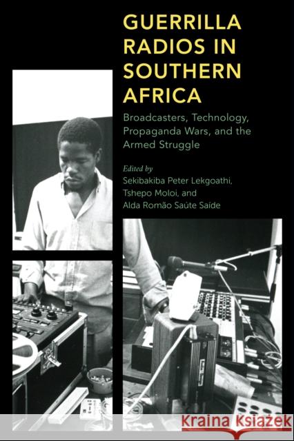 Guerrilla Radios in Southern Africa: Broadcasters, Technology, Propaganda Wars, and the Armed Struggle Sekibakiba Peter Lekgoathi 9781786615602 Rowman & Littlefield Publishers - książka