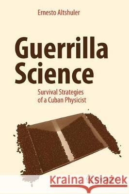 Guerrilla Science: Survival Strategies of a Cuban Physicist Altshuler, Ernesto 9783319516226 Springer - książka