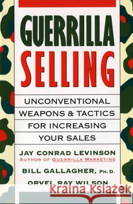 Guerrilla Selling: Unconventional Weapons and Tactics for Increasing Your Sales Charles Rubin Jay Conrad Levinson Orvel Ray Wilson 9780395578209 Houghton Mifflin Company - książka