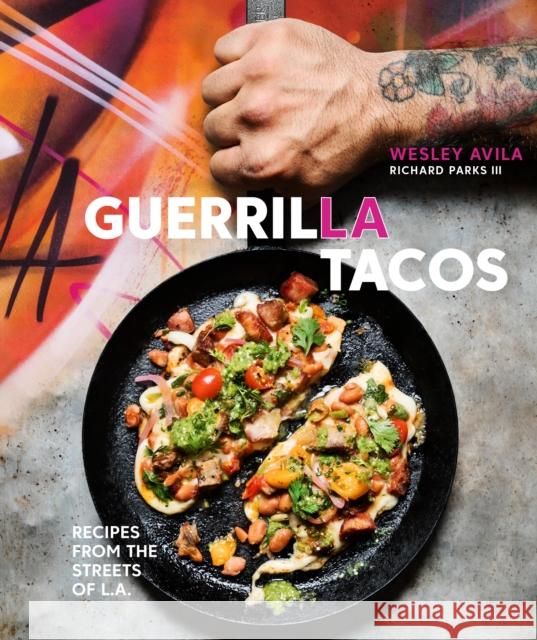 Guerrilla Tacos: Recipes from the Streets of L.A. [A Cookbook] Avila, Wesley 9780399578632 Random House USA Inc - książka