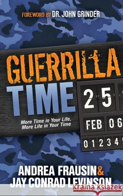 Guerrilla Time: More Time in Your Life, More Life in Your Time Jay Conrad Levinson Andrea Frausin 9781614489627 Morgan James Publishing - książka