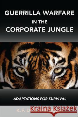 Guerrilla Warfare in the Corporate Jungle: Adaptations for Survival K. F. Dochartaigh 9781952538841 Business Expert Press - książka