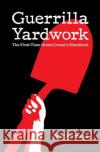 Guerrilla Yardwork: The First-Time Home Owner's Handbook Peter Korchnak 9780615764009 American Robotnik
