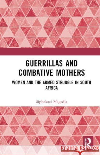 Guerrillas and Combative Mothers Siphokazi Magadla 9781032597249 Taylor & Francis Ltd - książka