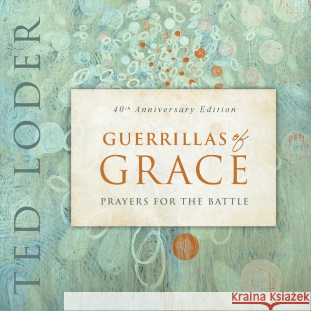 Guerrillas of Grace: Prayers for the Battle, 40th Anniversary Edition Ted Loder 9781506488325 1517 Media - książka