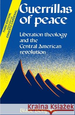 Guerrillas of Peace: Liberation Theology and the Central American Revolution Bonpane, Blase 9780595004188 iUniverse - książka