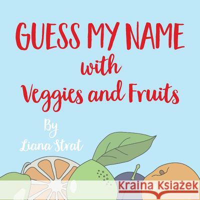 Guess My Name: With Veggies And Fruits Liana Strat 9781912850129 Clink Street Publishing - książka