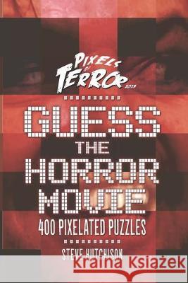 Guess the Horror Movie: 400 Pixelated Puzzles Steve Hutchison 9781686809064 Independently Published - książka