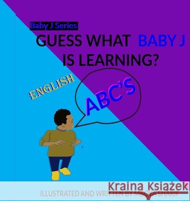 Guess What Baby J Is Learning? Mboya Sharif 9781737851929 Mboya Sharif - książka