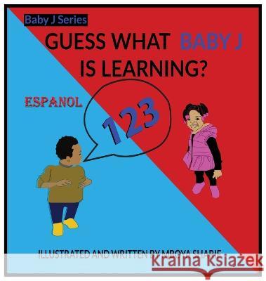 Guess What Baby J is Learning? 123\'s Spanish Mboya Sharif 9781960749000 Mboya Sharif - książka