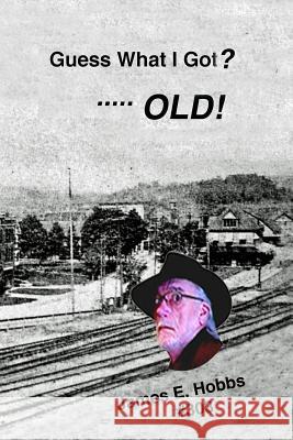 Guess What I Got? ... OLD! Hobbs, James E. 9781724544506 Createspace Independent Publishing Platform - książka