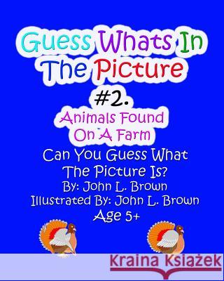 Guess Whats In The Picture: Animals Found On A Farm Brown, John L. 9781519121653 Createspace - książka