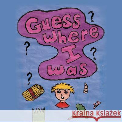 Guess Where I Was Katy Renaud 9781463423520 Authorhouse - książka