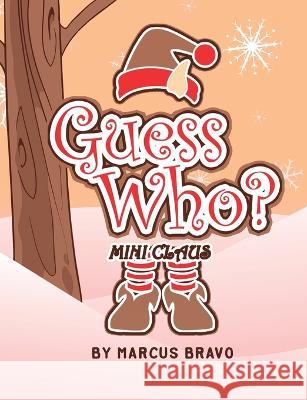 Guess Who?: Mini Claus Marcus Bravo 9781685371883 Dorrance Publishing Co. - książka