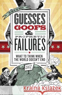 Guesses, Goofs and Prophetic Failures: What to Think When the World Doesn't End Suzanne Schier-Happell 9781401676827 Thomas Nelson Publishers - książka