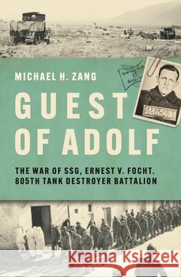 Guest of Adolf: The War of Ssg Ernest V. Focht, 805th Tank Destroyer Battalion Michael H. Zang 9781636244556 Casemate - książka