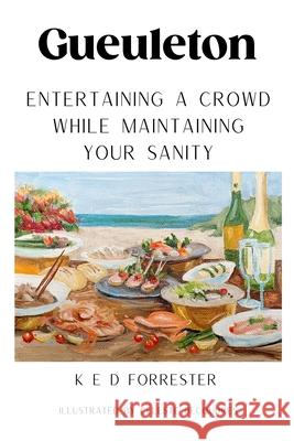Gueuleton: Entertaining a Crowd While Maintaining Your Sanity Katherine Ella David Forrester, Celeste Decoudres, Anne David 9798533327237 Independently Published - książka