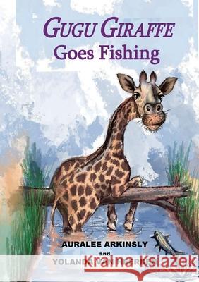 Gugu Giraffe: Goes Fishing Auralee Arkinsly Yolanda Va Sue Summers 9781951084585 Capture Books - książka