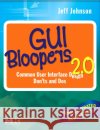 GUI Bloopers 2.0: Common User Interface Design Don'ts and DOS Johnson, Jeff 9780123706430 Morgan Kaufmann Publishers