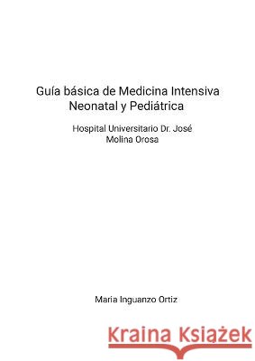 Guía básica de Medicina Intensiva Neonatal y Pediátrica Maria Inguanzo Ortiz 9781447830573 Lulu Press Inc - książka