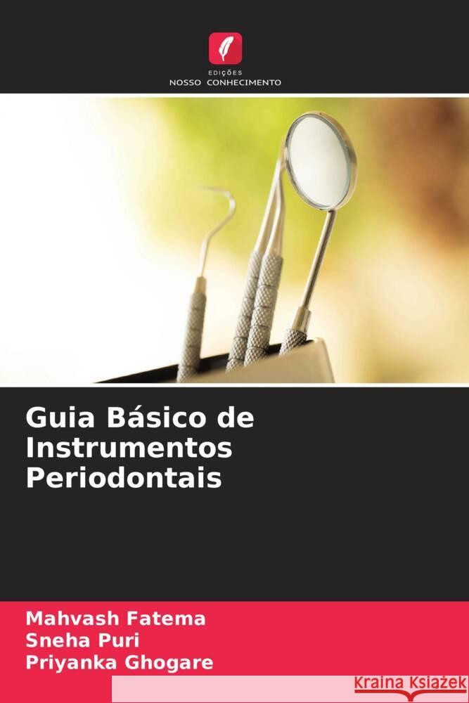 Guia Básico de Instrumentos Periodontais Fatema, Mahvash, Puri, Sneha, Ghogare, Priyanka 9786205485262 Edições Nosso Conhecimento - książka