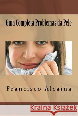 Guia Completa Problemas da Pele Alcaina, Francisco 9781537437187 Createspace Independent Publishing Platform - książka