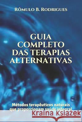 Guia completo das terapias alternativas: Métodos terapêuticos naturais que proporcionam saúde integral Rômulo Borges Rodrigues 9781537380728 Createspace Independent Publishing Platform - książka