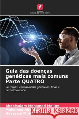 Guia das doenças genéticas mais comuns Parte QUATRO Meligy, Abdelsalam Mohamed, Abdelsalam Meligy, Mohamed, Ali, Hayssam Mohamed 9786209134500 Edições Nosso Conhecimento - książka