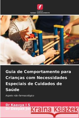 Guia de Comportamento para Crianças com Necessidades Especiais de Cuidados de Saúde I S, Dr Kaavya, Jose, Dr Deepak 9786206824800 Edições Nosso Conhecimento - książka