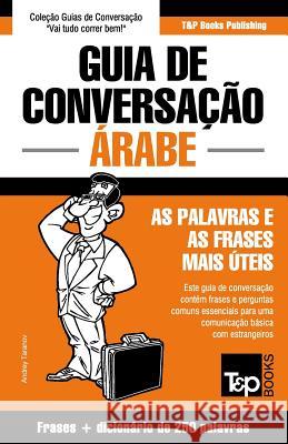 Guia de Conversação Português-Árabe e mini dicionário 250 palavras Andrey Taranov 9781787169517 T&p Books Publishing Ltd - książka