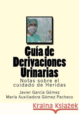 Guia de Derivaciones Urinarias: Notas sobre el cuidado de Heridas Gomez Pacheco, Maria Auxiliadora 9781540393623 Createspace Independent Publishing Platform - książka