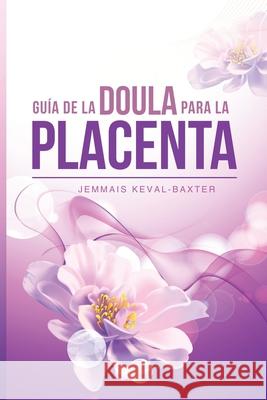 Guia de Doula para la Placenta Jemmais Keval-Baxter 9781912749119 Matrilinial Ink - książka