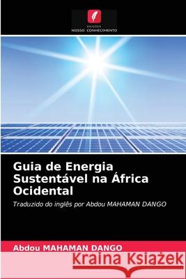 Guia de Energia Sustentável na África Ocidental Abdou Mahaman Dango 9786203654516 Edicoes Nosso Conhecimento - książka
