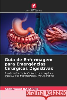 Guia de Enfermagem para Emergências Cirúrgicas Digestivas Abderraouf Bataiche 9786205353455 Edicoes Nosso Conhecimento - książka