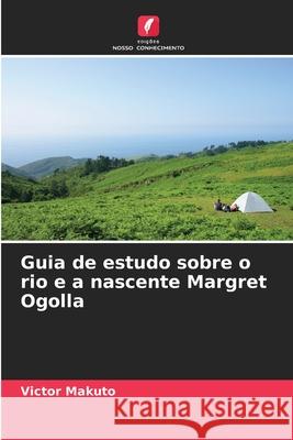 Guia de estudo sobre o rio e a nascente Margret Ogolla Makuto, Victor 9786208723118 Edições Nosso Conhecimento - książka