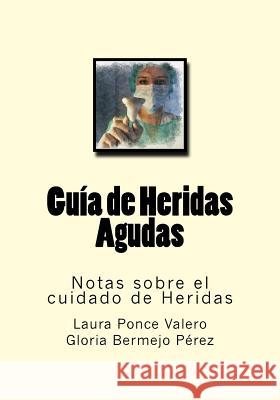 Guia de Heridas Agudas: Notas sobre el cuidado de Heridas Bermejo Perez, Gloria 9781537605654 Createspace Independent Publishing Platform - książka